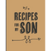 Recipes For My Son: Keepsake Gift For Your Son, Big Empty Recipe Cookbook