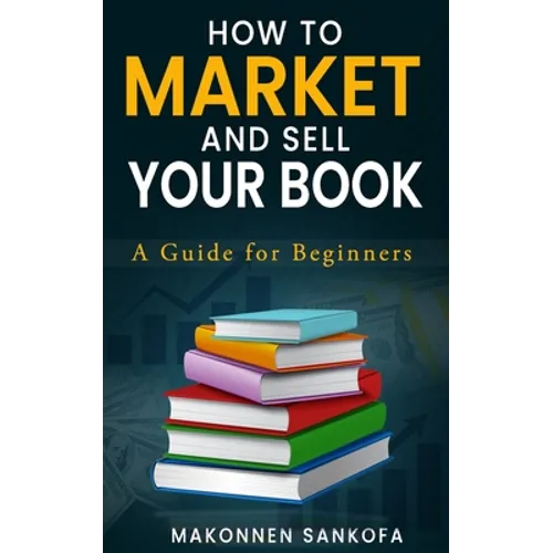 How to Market and Sell Your Book: A Guide for Beginners