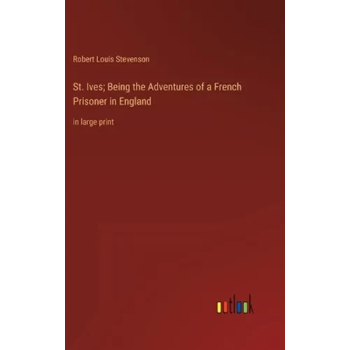 St. Ives; Being the Adventures of a French Prisoner in England: in large print