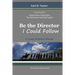 Be the Director I Could Follow: ...a Camp Director's Manual