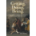 Getting, Doing, Being.: A Fresh Perspective on the Story of the Prodigal Son Shows Us How We Might Grow in Grace