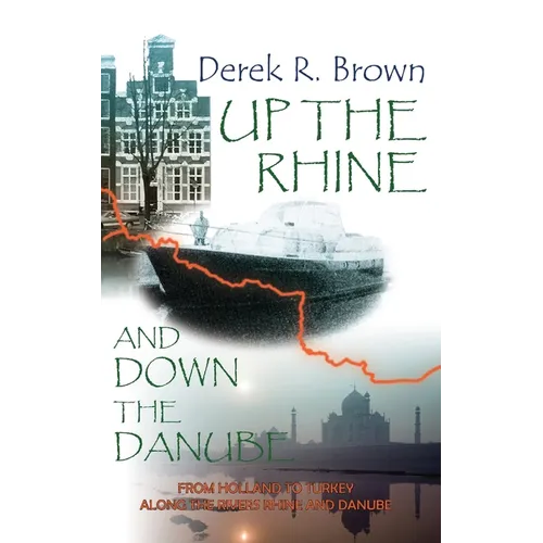 Up the Rhine and Down the Danube: From Holland to Turkey Along the Rivers Rhine and Danube