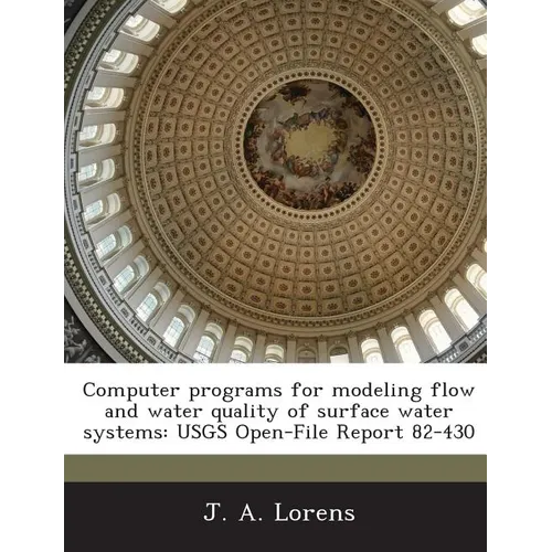 Computer Programs for Modeling Flow and Water Quality of Surface Water Systems: Usgs Open-File Report 82-430