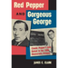 Red Pepper and Gorgeous George: Claude Pepper's Epic Defeat in the 1950 Democratic Primary