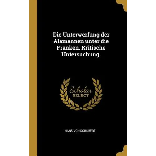 Die Unterwerfung der Alamannen unter die Franken. Kritische Untersuchung.