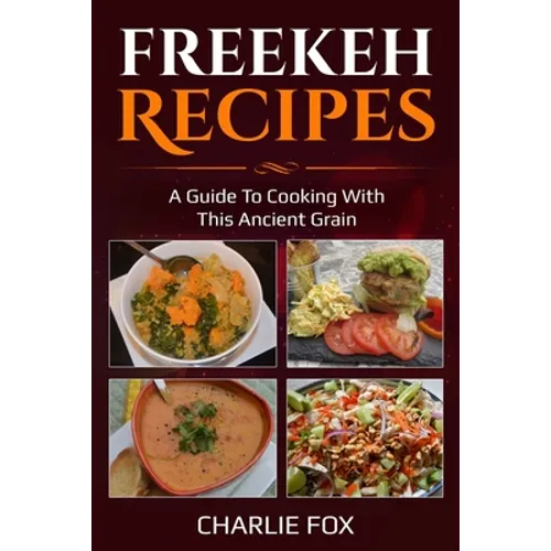 Freekeh Recipes: A guide to cooking with this ancient grain