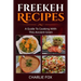 Freekeh Recipes: A guide to cooking with this ancient grain