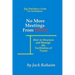 No More Meetings From Hell: How To Structure And Manage The Facilitation Of Teams