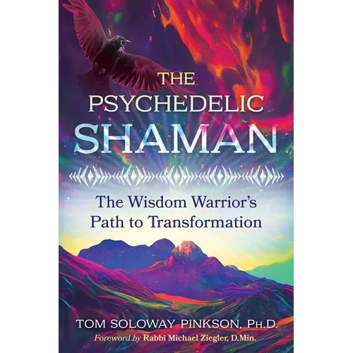 The Psychedelic Shaman: The Wisdom Warrior's Path to Transformation