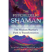 The Psychedelic Shaman: The Wisdom Warrior's Path to Transformation
