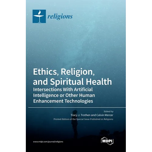 Ethics, Religion, and Spiritual Health: Intersections With Artificial Intelligence or Other Human Enhancement Technologies