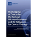 The Shaping of Cancer by the Tumour Microenvironment and Its Relevance for Cancer Therapy