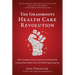 The Grassroots Health Care Revolution: How Companies Across America Are Dramatically Cutting Their Health Care Costs While Improving Care