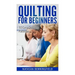 Quilting For Beginners: 10 Easy Quilting Patterns