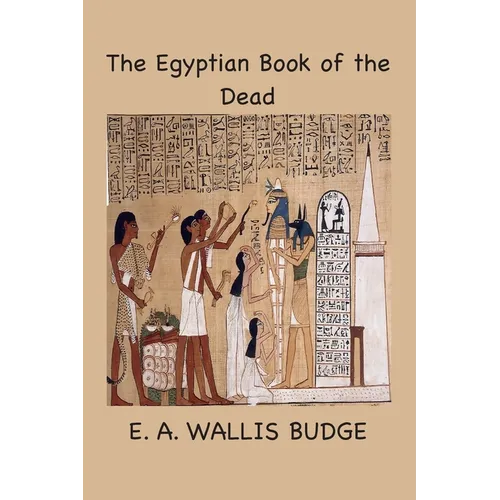 The Egyptian Book of the Dead: The Papyrus of Ani