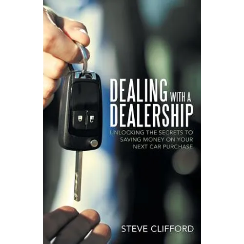 Dealing with a Dealership: Unlocking the Secrets to Saving Money on Your Next Car Purchase