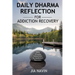 Daily Dharma Reflections For Addiction Recovery: 365 Days Of Buddha Wisdom For Personal Growth