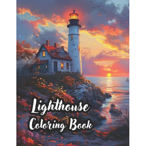 Lighthouse Coloring Book for Adults: 50 Enchanting Lighthouses for Relaxation and Stress Relief Meditative Moments with Majestic Lighthouses