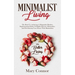 Minimalist Living: The Road To Achieving A Minimalist Mindset, Implementing Habits Of Highly Effective Minimalists, And Decluttering Your