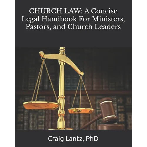 Church Law: A Concise Legal Handbook For Ministers, Pastors, and Church Leaders