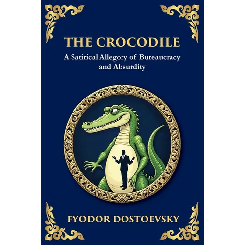The Crocodile: A Satirical Tale of Absurdity, Society, and Human Delusion (Large Print Deluxe Edition For Easy Reading)