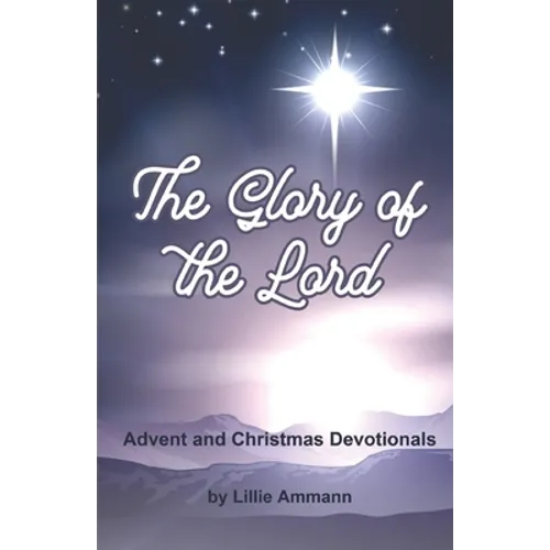 The Glory of the Lord: Advent and Christmas Devotionals