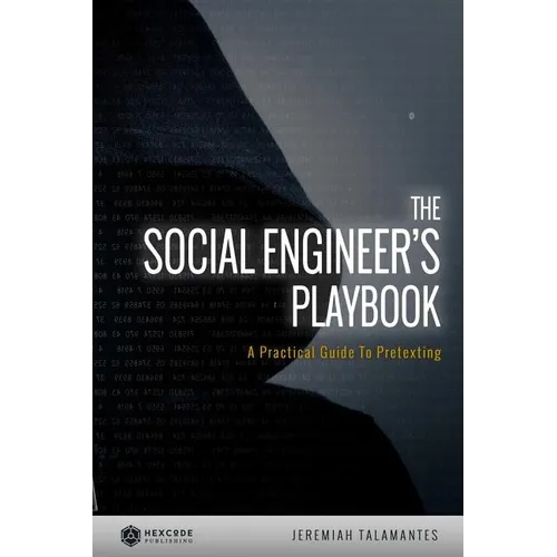 The Social Engineer's Playbook: A Practical Guide to Pretexting