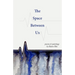 The Space Between Us: Poems and Paintings