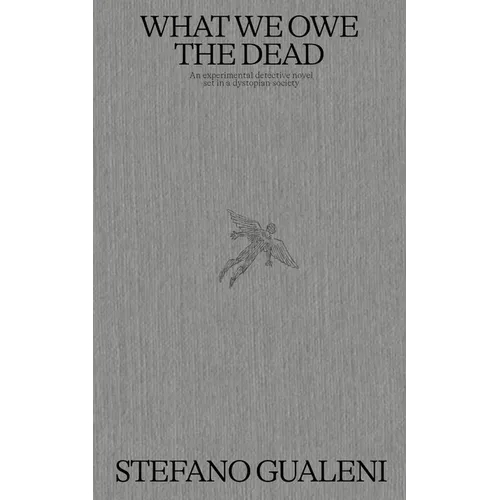 What We Owe the Dead: An Experimental Detective Novel Set in a Dystopian Society