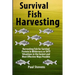 Survival Fish Harvesting: Harvesting Fish for Survival Protein in Wilderness or SHTF Situtions in the Easiest Way Possible