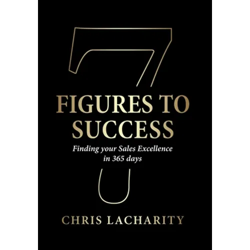 7 Figures To Success: Finding Your Sales Excellence in 365 Days