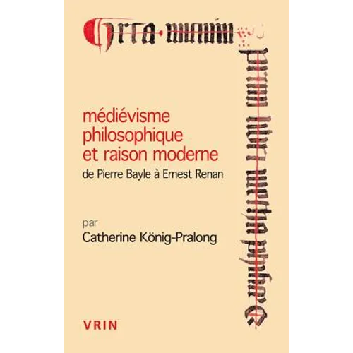 Medievisme Philosophique Et Raison Moderne: de Pierre Bayle a Ernest Renan