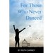 For Those Who Never Danced