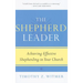 The Shepherd Leader: Achieving Effective Shepherding in Your Church