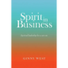 Spirit in Business: Spiritual Leadership For A New Era