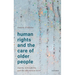 Human Rights and the Care of Older People: Dignity, Vulnerability, and the Anti-Torture Norm