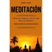 Meditación: Activa tus chakras y vive la vida llena de felicidad (Aprenda a meditar para una experiencia espiritual)