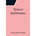 The Eve of the Reformation; Studies in the Religious Life and Thought of the English people in the Period Preceding the Rejection of the Roman jurisdi