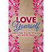 Love Yourself: Learn How to Love Who you are and Be Happy