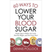 60 Ways to Lower Your Blood Sugar: Simple Steps to Reduce the Carbs, Shed the Weight, and Feel Great Now!