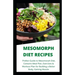 Mesomorph Diet Recipes: Prefect Guide to Mesomorph Diet, Contains Meal Plan, Exercises & Workout Plan for Building a Better Body, Gaining Musc