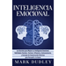 Inteligencia emocional: Los secretos para mejorar su inteligencia emocional, habilidades sociales, carisma, influencia y autoconciencia, y consejos de