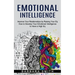 Emotional Intelligence: Improve Your Relationships by Raising Your Eq (How to Develop Your Emotional Intelligence to Have a High Eq)