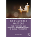 Do Funerals Matter?: The Purposes and Practices of Death Rituals in Global Perspective