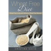 Wheat Free Diet: Wheat Free Living with Delicious Wheat Free Recipes