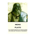 Plato - Meno: "Let parents bequeath to their children not riches, but the spirit of reverence"