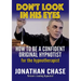 Don't Look in His Eyes: How To Be A Confident Original Hypnotist