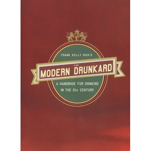The Modern Drunkard: A Handbook for Drinking in the 21st Century