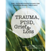 Trauma, Ptsd, Grief & Loss: The 10 Core Competencies for Evidence-Based Treatment