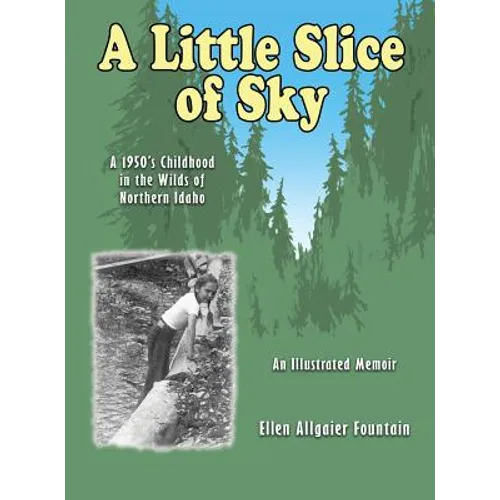 A Little Slice of Sky: A 1950's Childhood in the Wilds of Northern Idaho